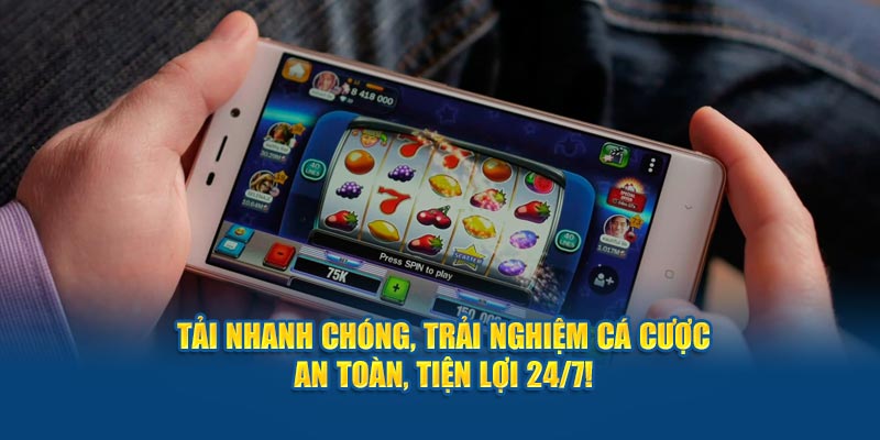 tai-nhanh-chong-trai-nghiem-ca-cuoc-an-toan-tien-loi-24-7